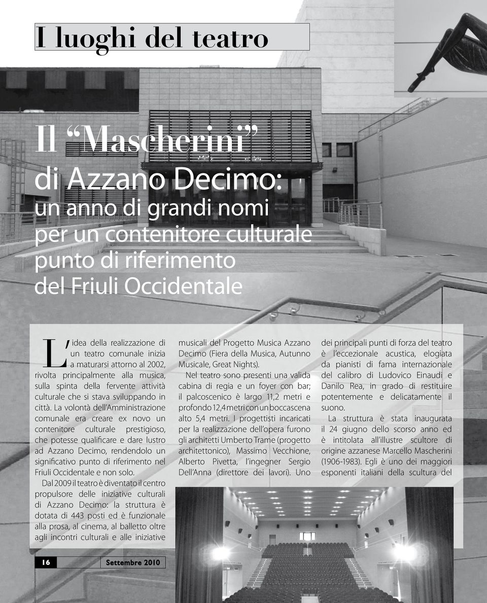 La volontà dell Amministrazione comunale era creare ex novo un contenitore culturale prestigioso, che potesse qualificare e dare lustro ad Azzano Decimo, rendendolo un significativo punto di