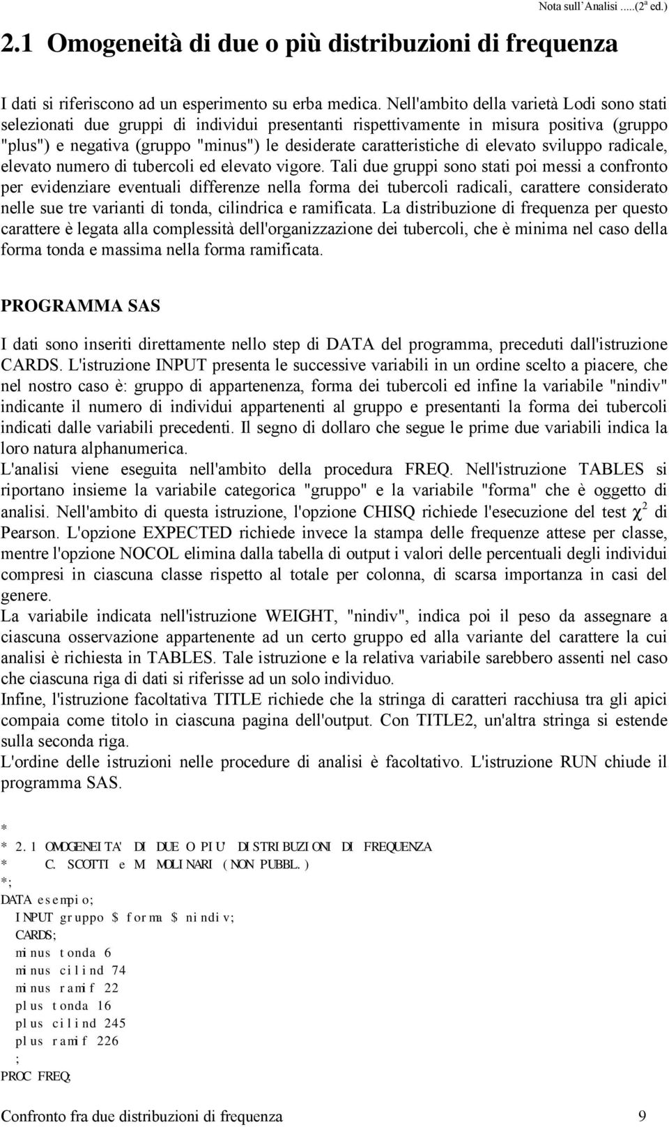 di elevato sviluppo radicale, elevato numero di tubercoli ed elevato vigore.