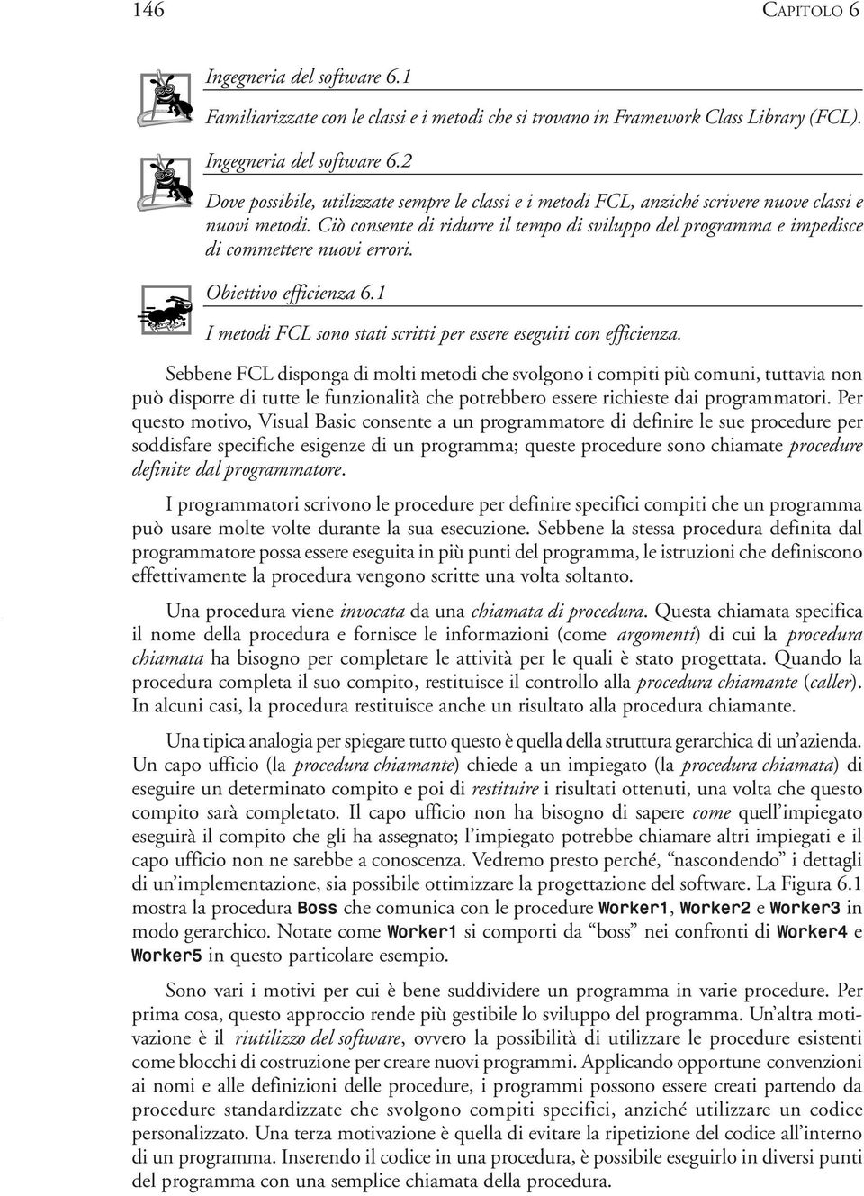 Sebbene FCL disponga di molti metodi che svolgono i compiti più comuni, tuttavia non può disporre di tutte le funzionalità che potrebbero essere richieste dai programmatori.