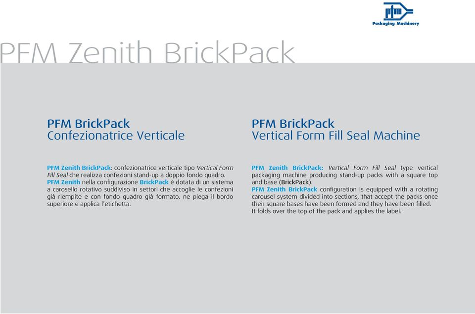 PFM Zenith nella configurazione BrickPack è dotata di un sistema a carosello rotativo suddiviso in settori che accoglie le confezioni già riempite e con fondo quadro già formato, ne piega il bordo