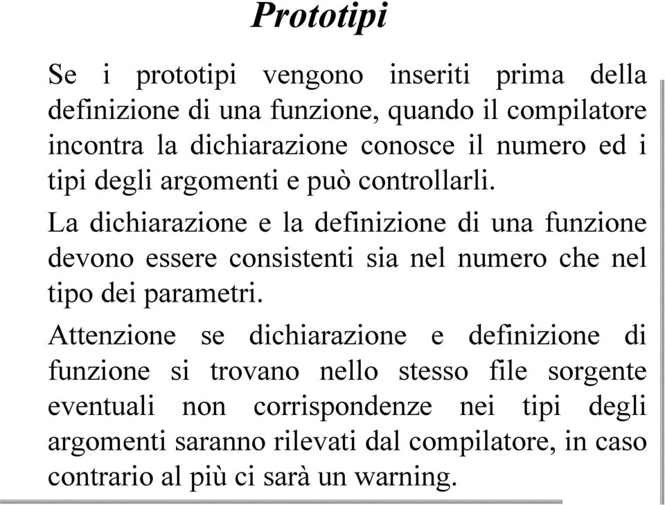 v La dichiarazione e la definizione di una funzione devono essere consistenti sia nel numero che nel tipo dei parametri.