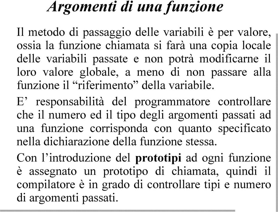 v E responsabilità del programmatore controllare che il numero ed il tipo degli argomenti passati ad una funzione corrisponda con quanto specificato nella