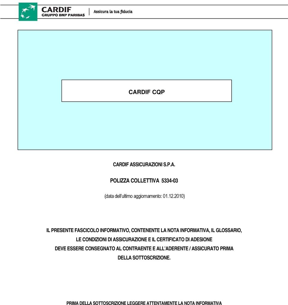 CONDIZIONI DI ASSICURAZIONE E IL CERTIFICATO DI ADESIONE DEVE ESSERE CONSEGNATO AL CONTRAENTE E ALL