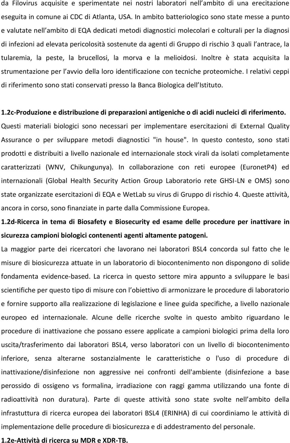 agenti di Gruppo di rischio 3 quali l antrace, la tularemia, la peste, la brucellosi, la morva e la melioidosi.