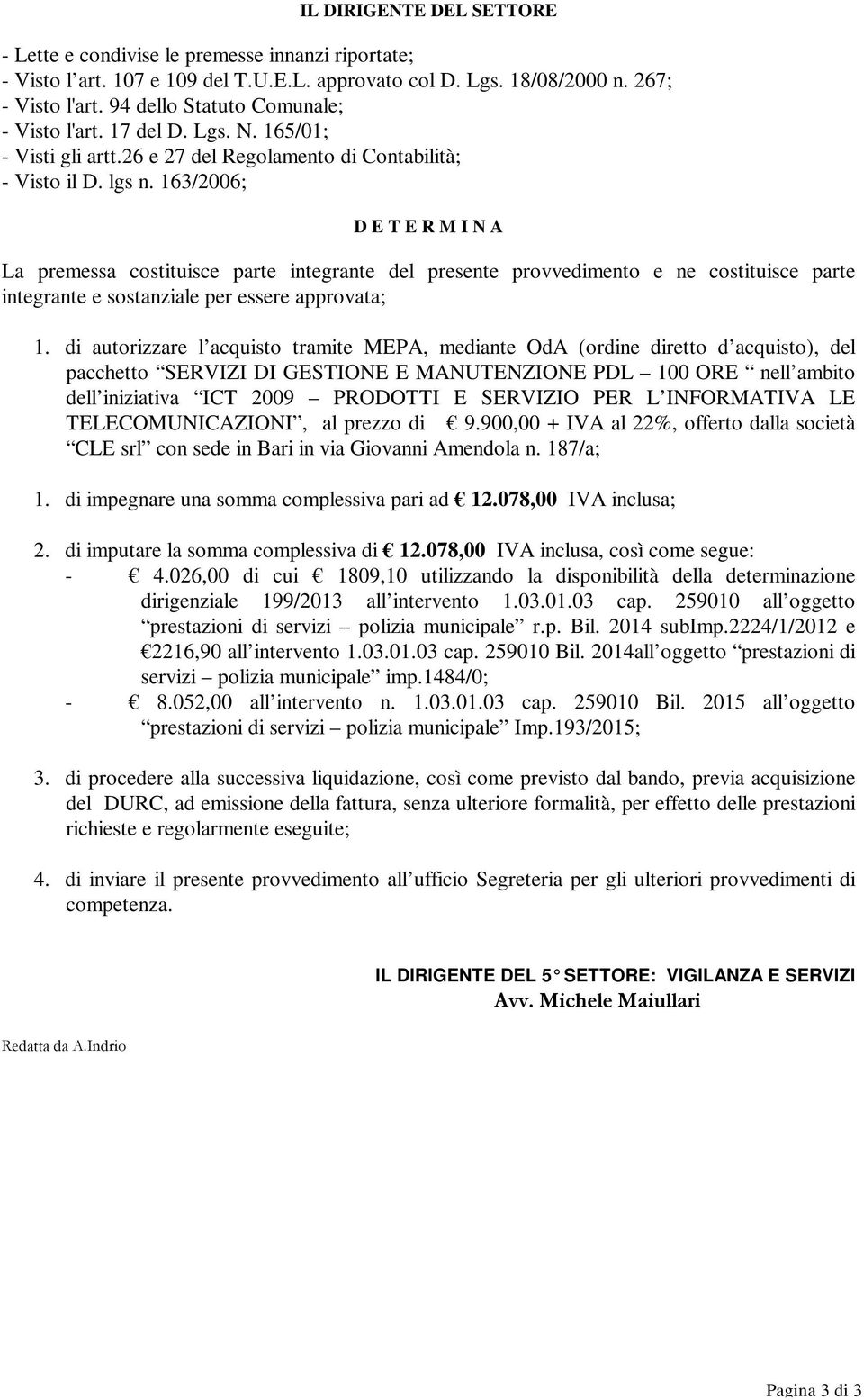 163/2006; D E T E R M I N A La premessa costituisce parte integrante del presente provvedimento e ne costituisce parte integrante e sostanziale per essere approvata; 1.