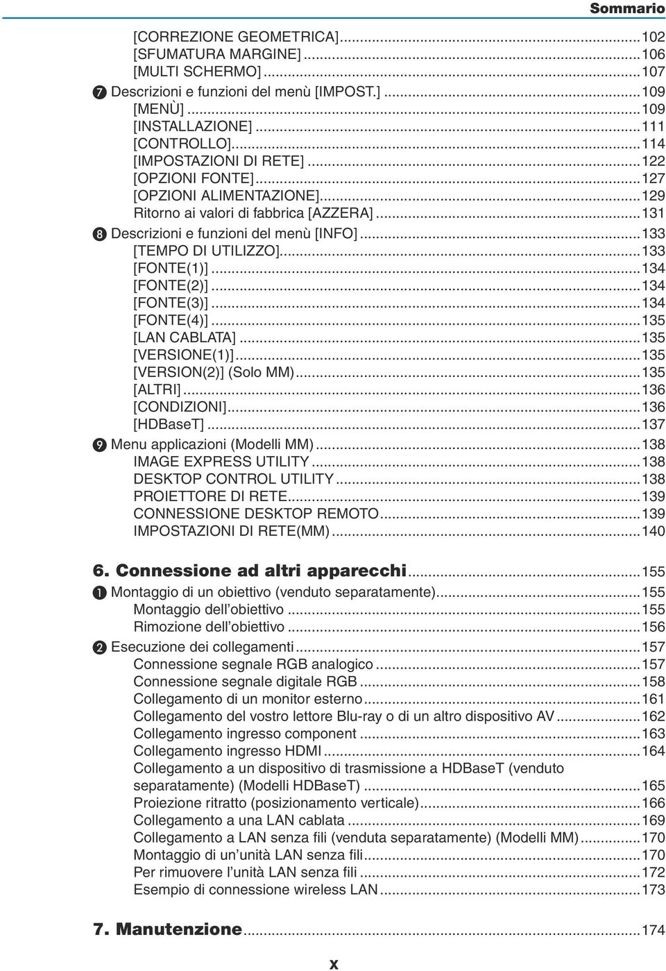 ..133 [FONTE(1)]...134 [FONTE(2)]...134 [FONTE(3)]...134 [FONTE(4)]...135 [LAN CABLATA]...135 [VERSIONE(1)]...135 [VERSION(2)] (Solo MM)...135 [ALTRI]...136 [CONDIZIONI]...136 [HDBaseT].