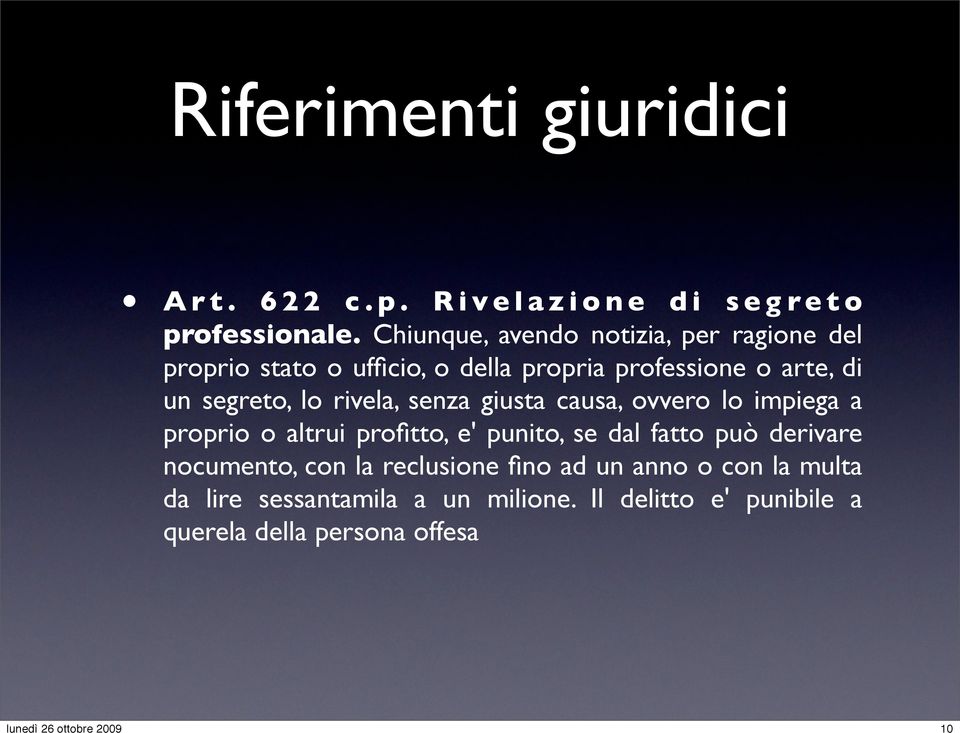 segreto, lo rivela, senza giusta causa, ovvero lo impiega a proprio o altrui profitto, e' punito, se dal fatto può