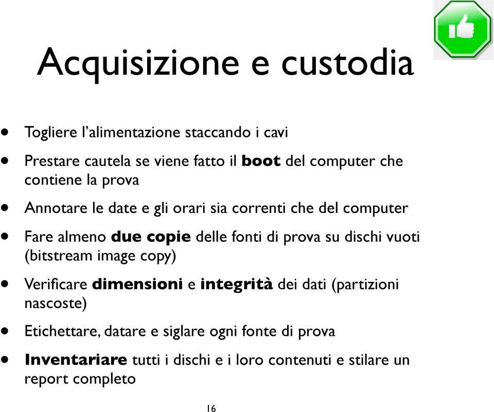 prova su dischi vuoti (bitstream image copy) Verificare dimensioni e integrità dei dati (partizioni nascoste)