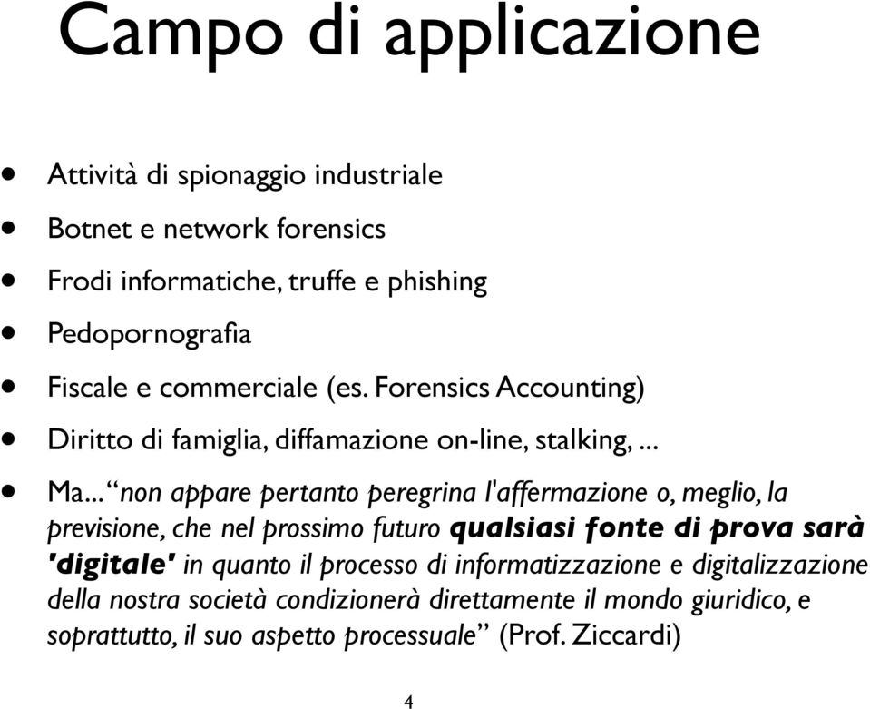 .. non appare pertanto peregrina l'affermazione o, meglio, la previsione, che nel prossimo futuro qualsiasi fonte di prova sarà 'digitale' in