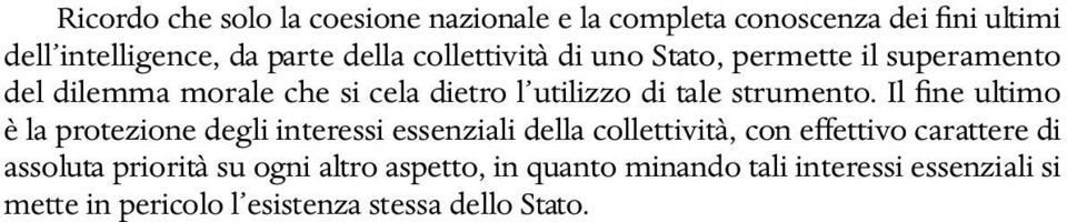 Il fine ultimo è la protezione degli interessi essenziali della collettività, con effettivo carattere di assoluta