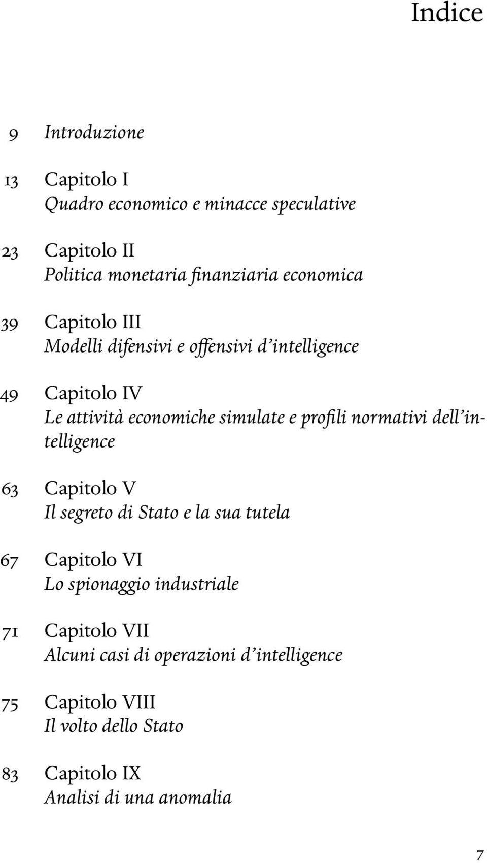 profili normativi dell intelligence 63 Capitolo V Il segreto di Stato e la sua tutela 67 Capitolo VI Lo spionaggio