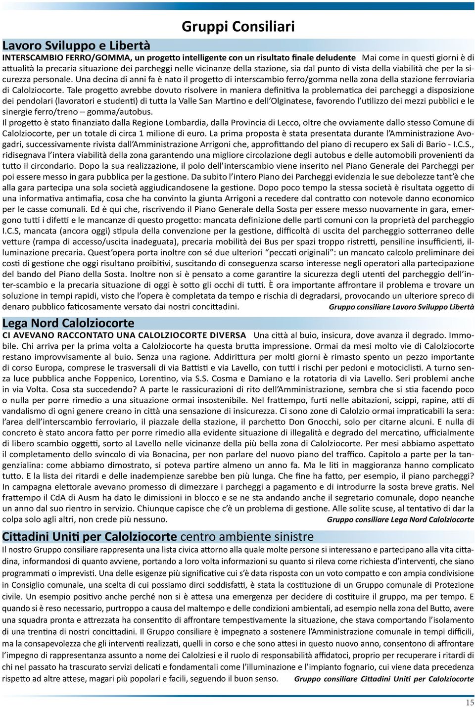 Una decina di anni fa è nato il progetto di interscambio ferro/gomma nella zona della stazione ferroviaria di Calolziocorte.