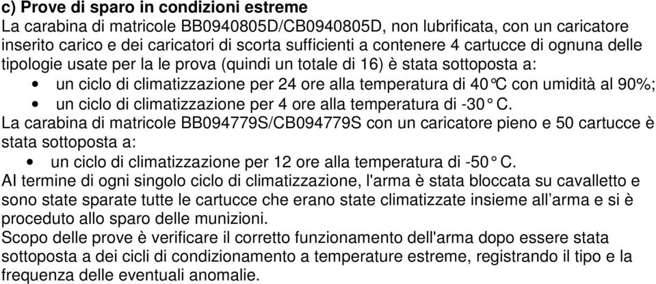 climatizzazione per 4 ore alla temperatura di -30 C.