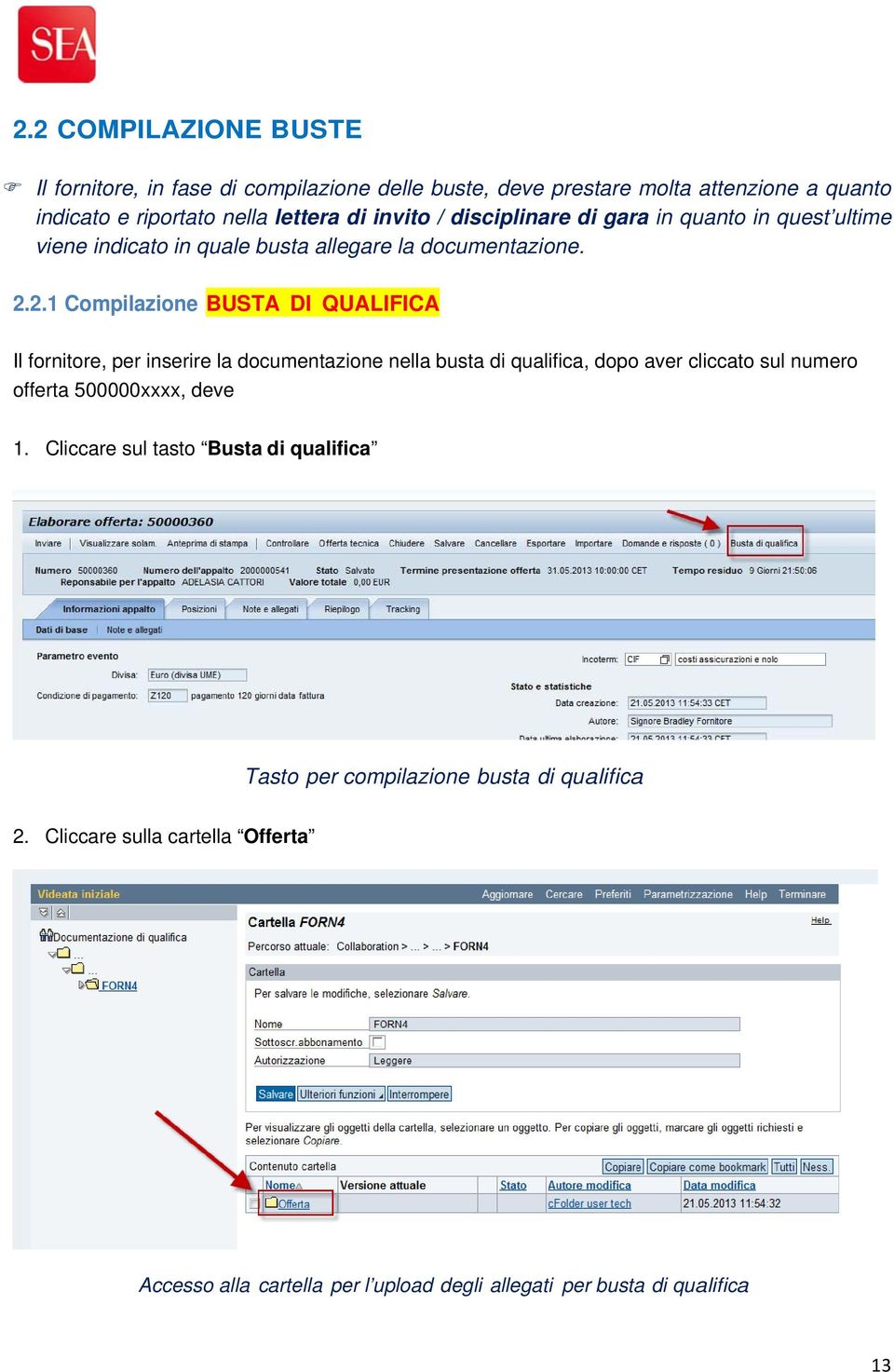 2.1 Compilazione BUSTA DI QUALIFICA Il fornitore, per inserire la documentazione nella busta di qualifica, dopo aver cliccato sul numero offerta