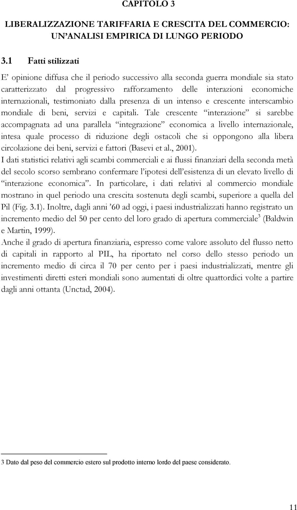 testimoniato dalla presenza di un intenso e crescente interscambio mondiale di beni, servizi e capitali.