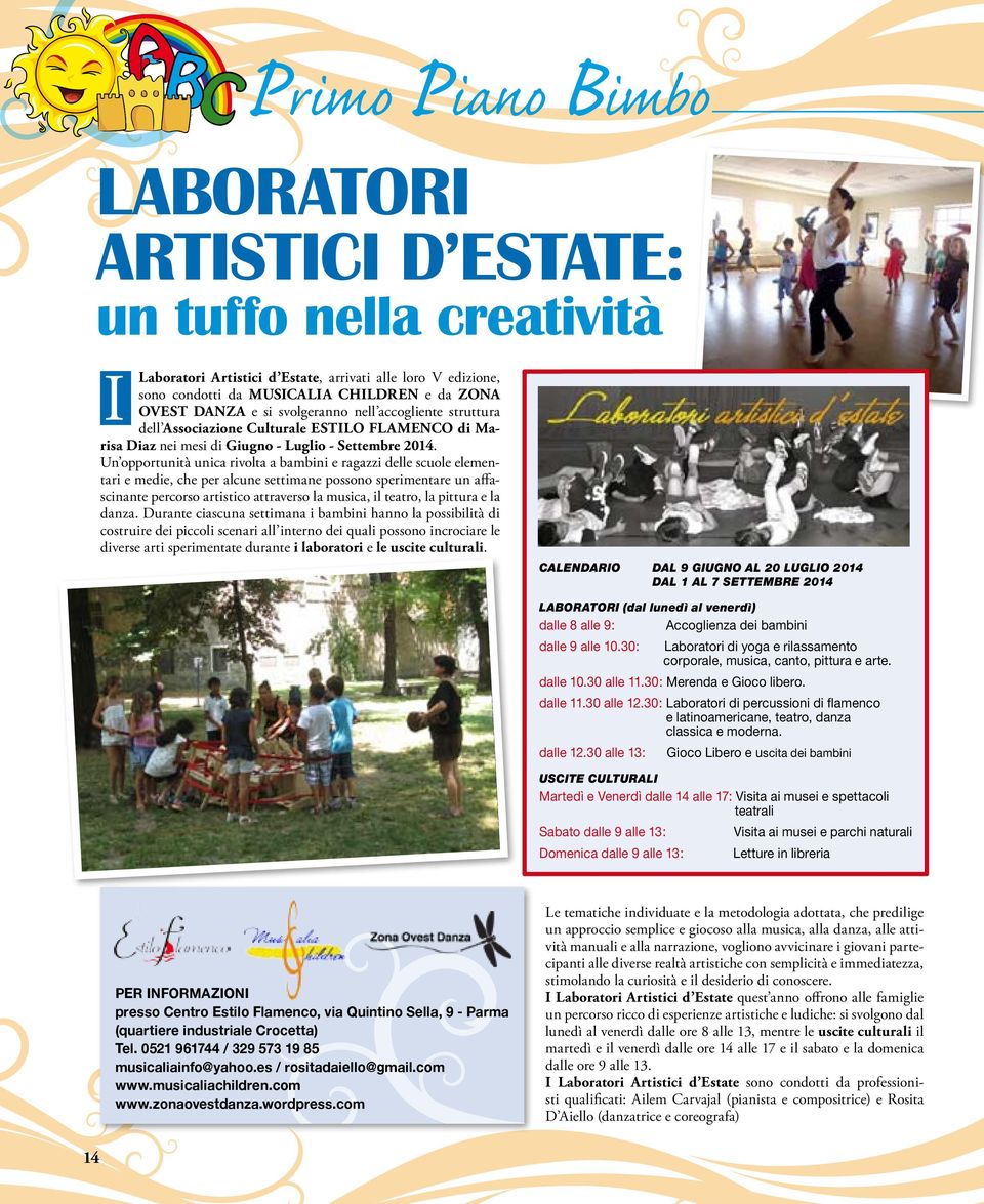 Un opportunità unica rivolta a bambini e ragazzi delle scuole elementari e medie, che per alcune settimane possono sperimentare un affascinante percorso artistico attraverso la musica, il teatro, la