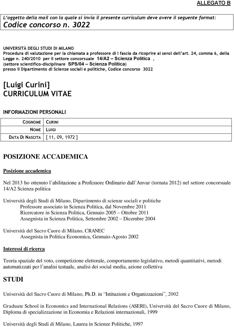 240/2010 per il settore concorsuale 14/A2 Scienza Politica, (settore scientifico-disciplinare SPS/04 Scienza Politica) presso il Dipartimento di Scienze sociali e politiche, Codice concorso 3022