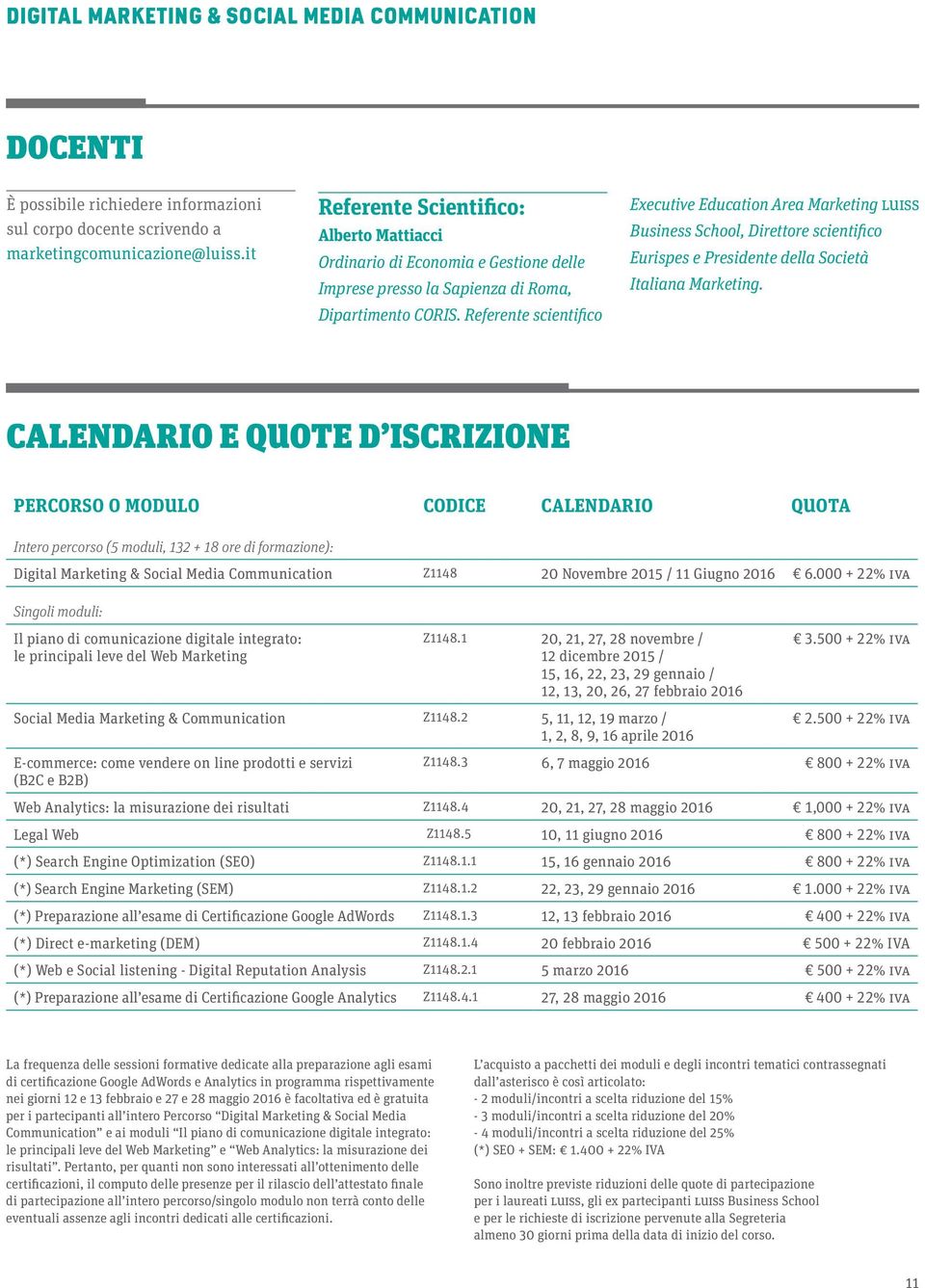 Referente scientifico Executive Education Area Marketing LUISS Business School, Direttore scientifico Eurispes e Presidente della Società Italiana Marketing.