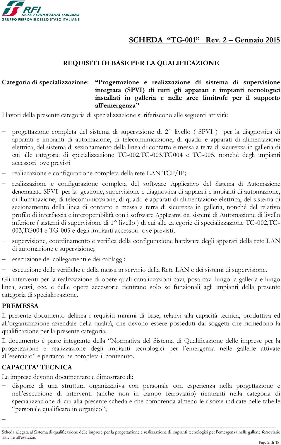 tecnologici installati in galleria e nelle aree limitrofe per il supporto all emergenza I lavori della presente categoria di specializzazione si riferiscono alle seguenti attività: progettazione