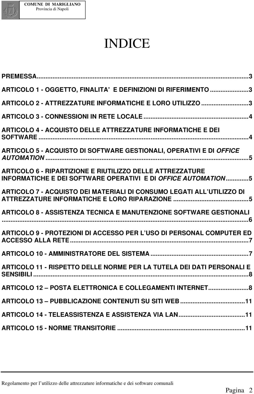 ..5 ARTICOLO 6 - RIPARTIZIONE E RIUTILIZZO DELLE ATTREZZATURE INFORMATICHE E DEI SOFTWARE OPERATIVI E DI OFFICE AUTOMATION.