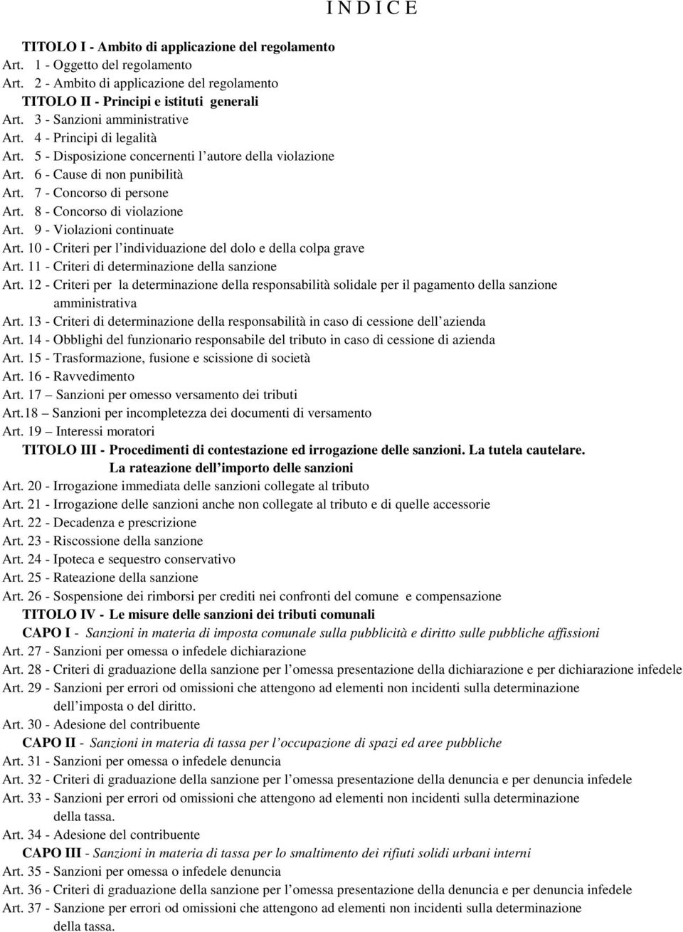 8 - Concorso di violazione Art. 9 - Violazioni continuate Art. 10 - Criteri per l individuazione del dolo e della colpa grave Art. 11 - Criteri di determinazione della sanzione Art.