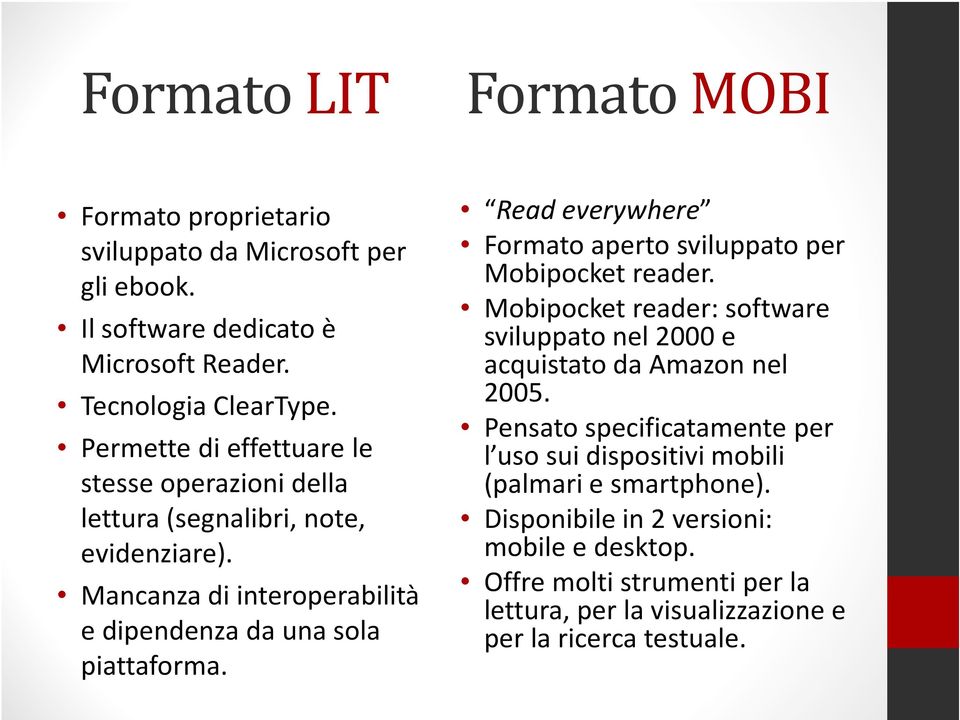 Read everywhere Formato aperto sviluppato per Mobipocket reader. Mobipocketreader: software sviluppato nel 2000 e acquistato da Amazon nel 2005.