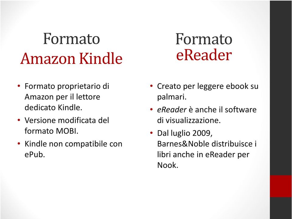 Kindle non compatibile con epub. Creato per leggere ebook su palmari.