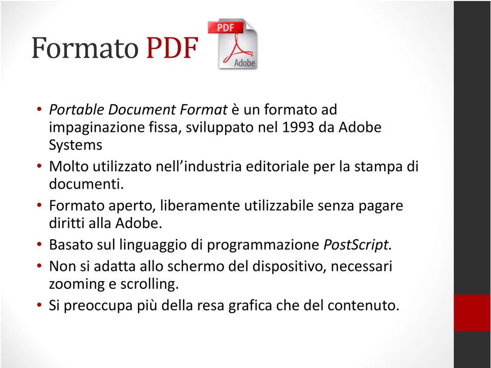 Formato aperto, liberamente utilizzabile senza pagare diritti alla Adobe.