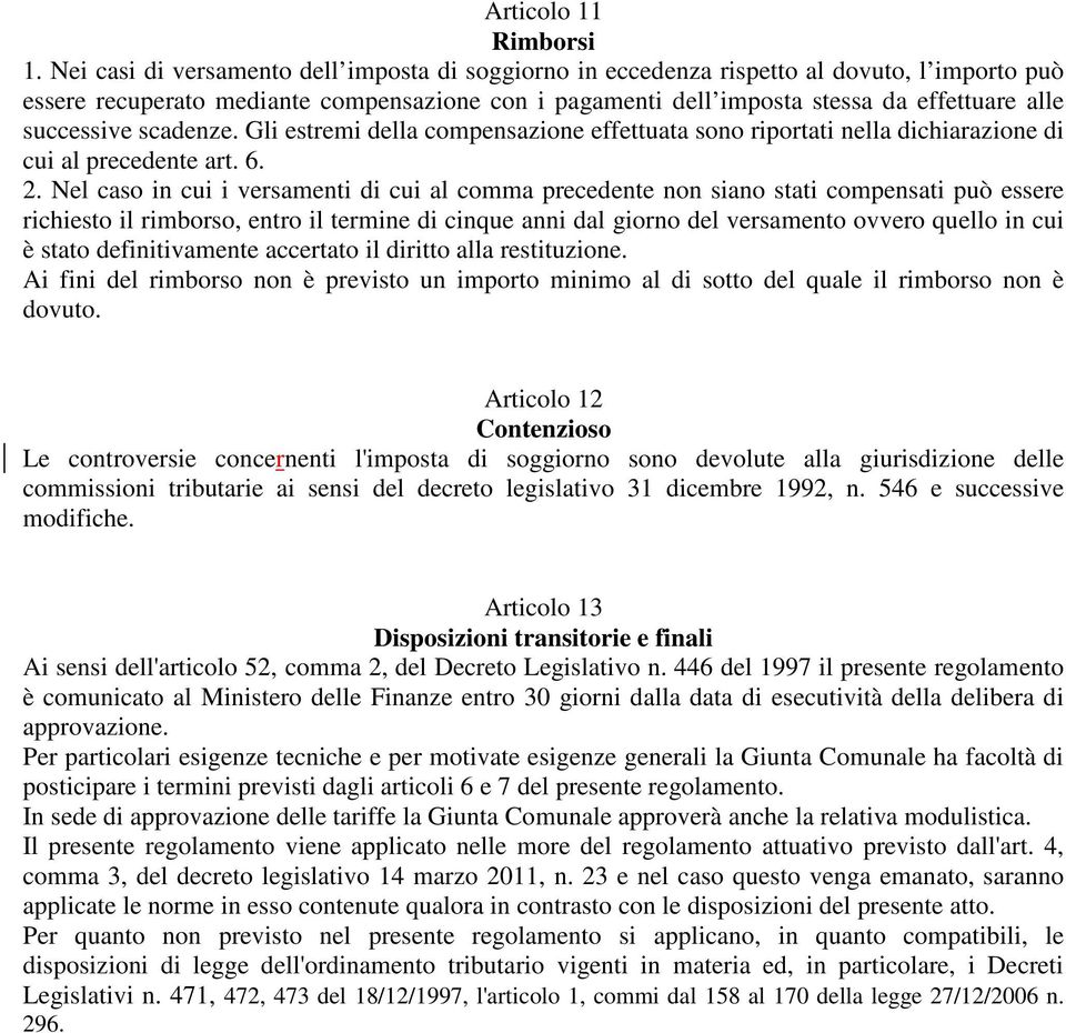 successive scadenze. Gli estremi della compensazione effettuata sono riportati nella dichiarazione di cui al precedente art. 6. 2.