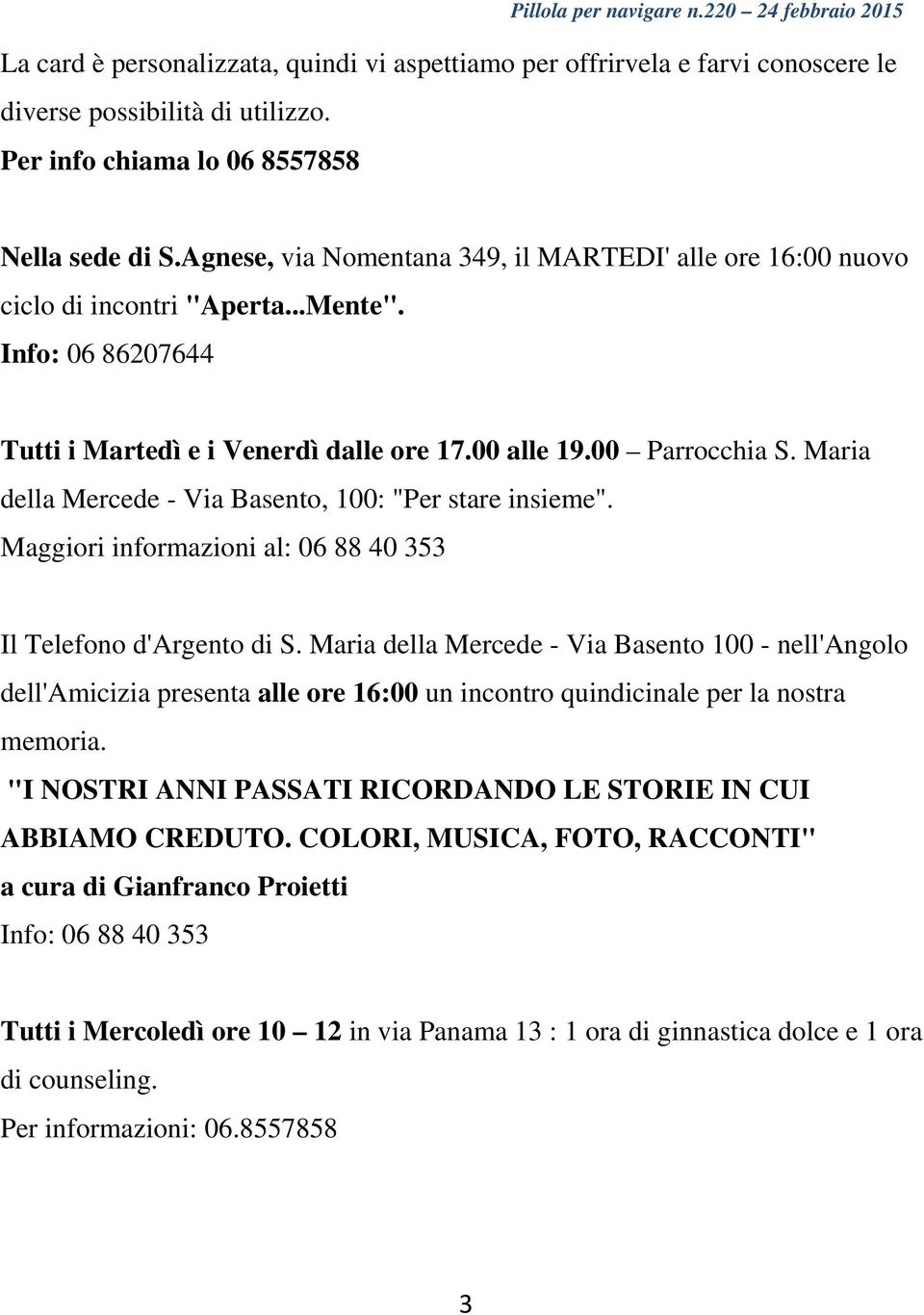 Maria della Mercede - Via Basento, 100: "Per stare insieme". Maggiori informazioni al: 06 88 40 353 Il Telefono d'argento di S.
