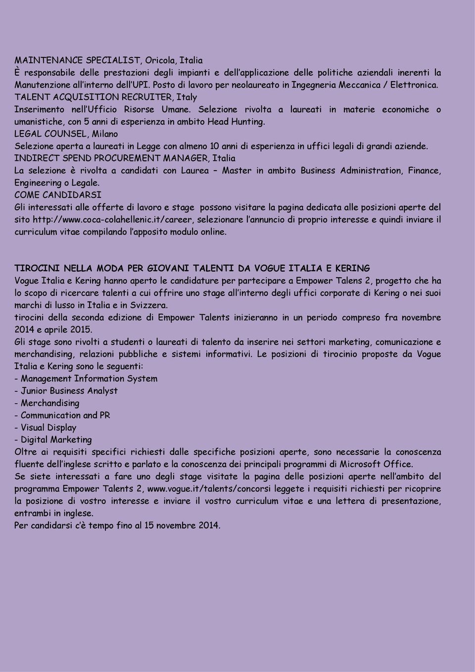 Selezione rivolta a laureati in materie economiche o umanistiche, con 5 anni di esperienza in ambito Head Hunting.