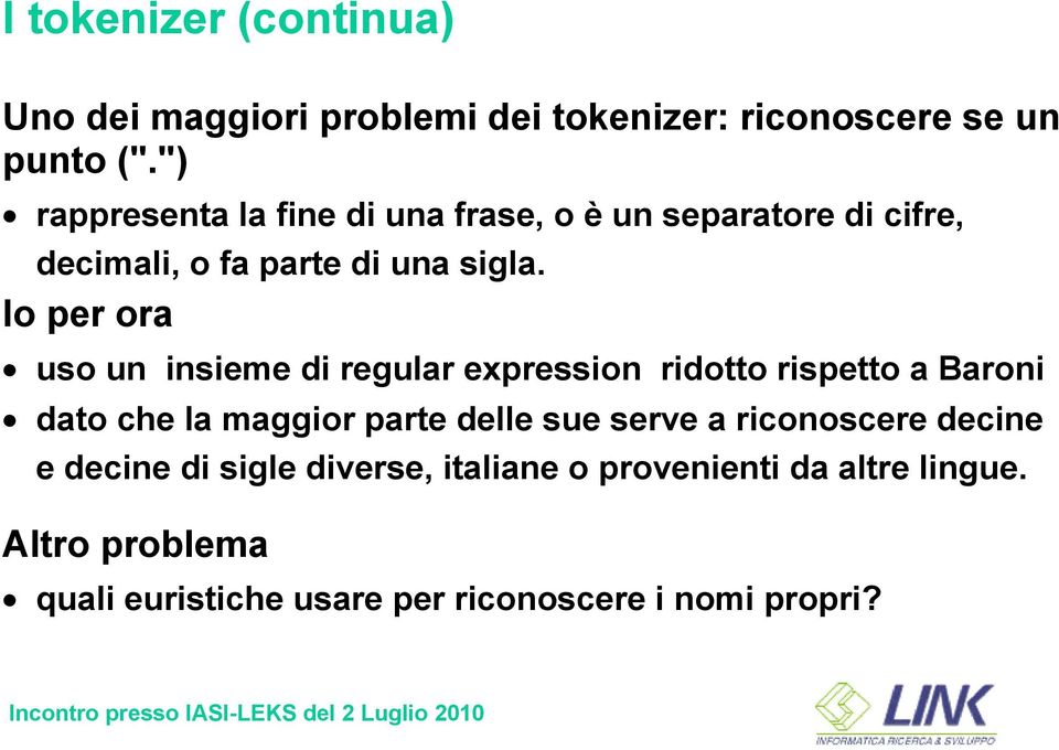 Io per ora uso un insieme di regular expression ridotto rispetto a Baroni dato che la maggior parte delle sue serve