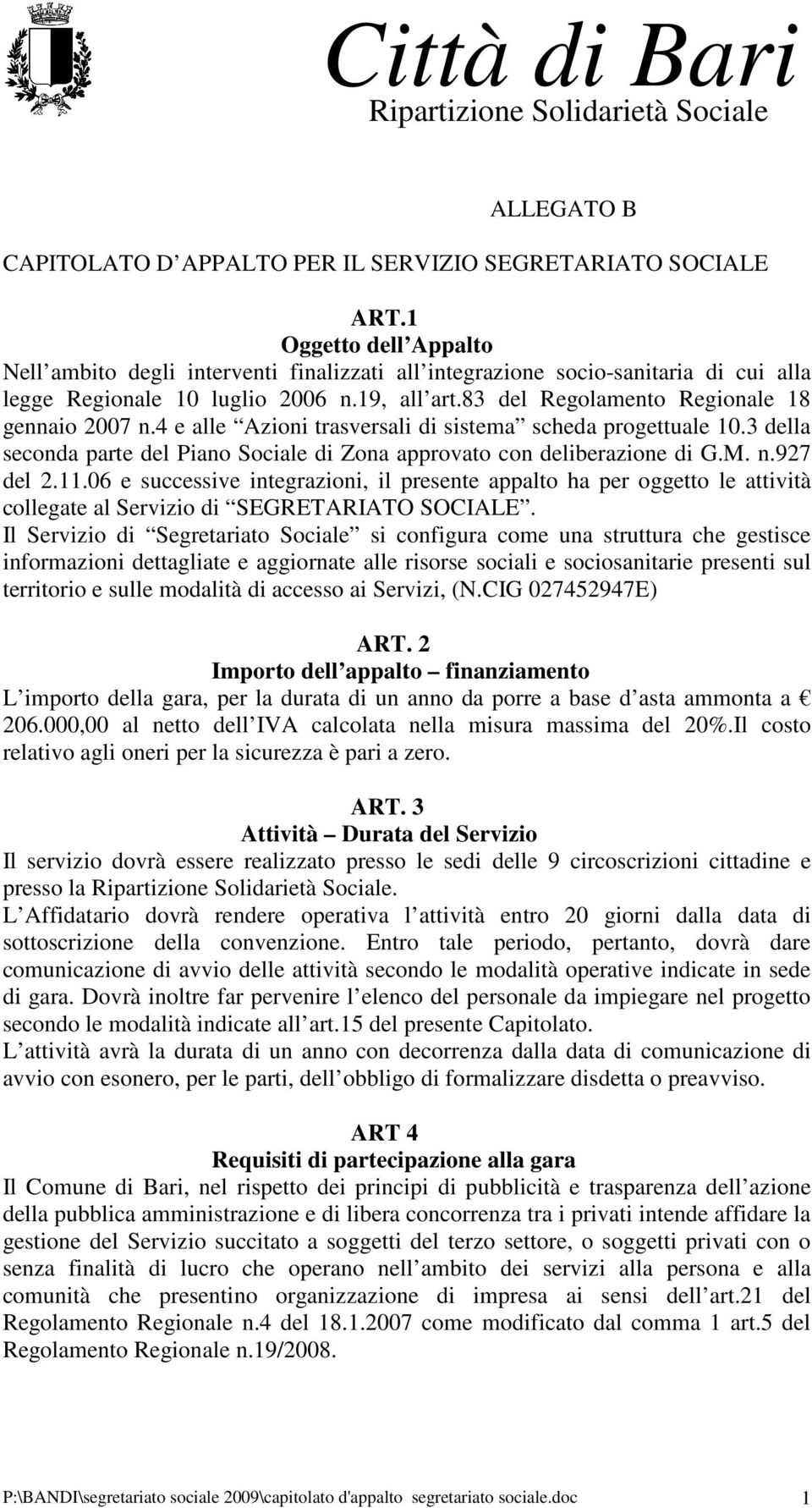 83 del Regolamento Regionale 18 gennaio 2007 n.4 e alle Azioni trasversali di sistema scheda progettuale 10.3 della seconda parte del Piano Sociale di Zona approvato con deliberazione di G.M. n.927 del 2.