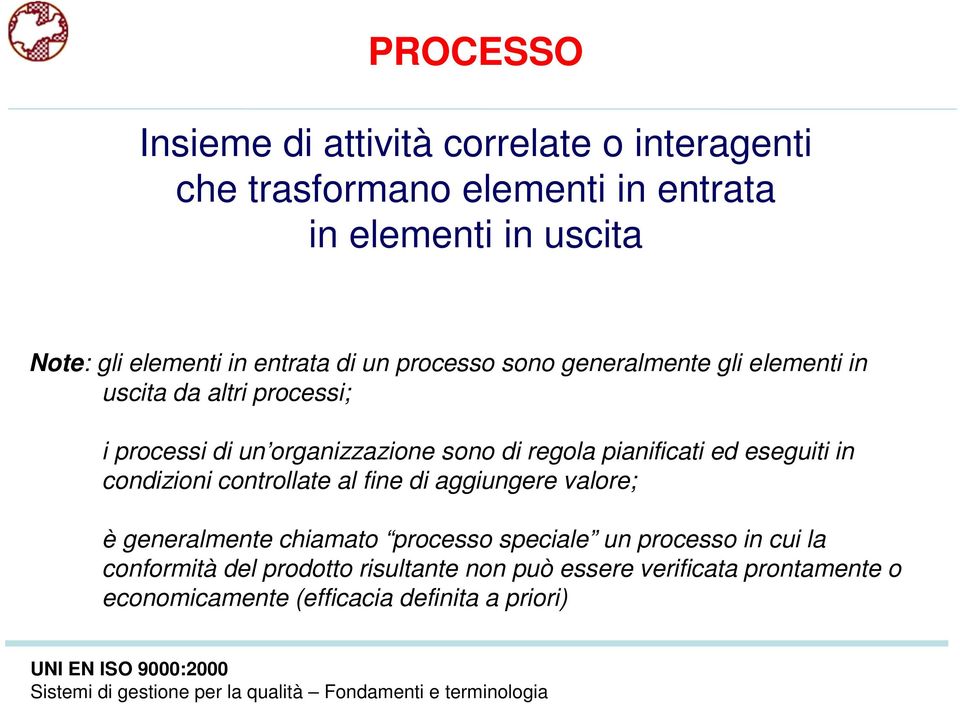 condizioni controllate al fine di aggiungere valore; è generalmente chiamato processo speciale un processo in cui la conformità del prodotto risultante