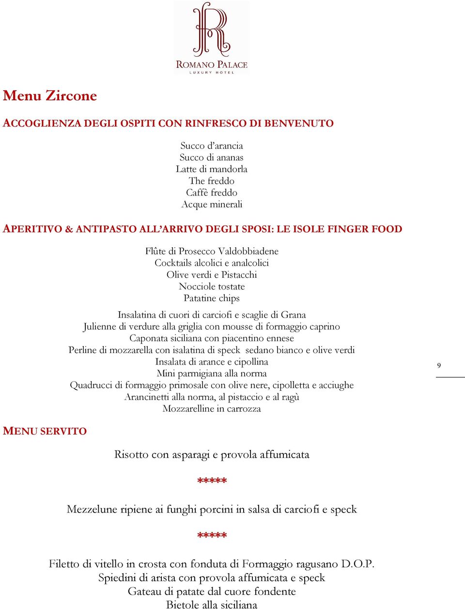 verdure alla griglia con mousse di formaggio caprino Caponata siciliana con piacentino ennese Perline di mozzarella con isalatina di speck sedano bianco e olive verdi Insalata di arance e cipollina