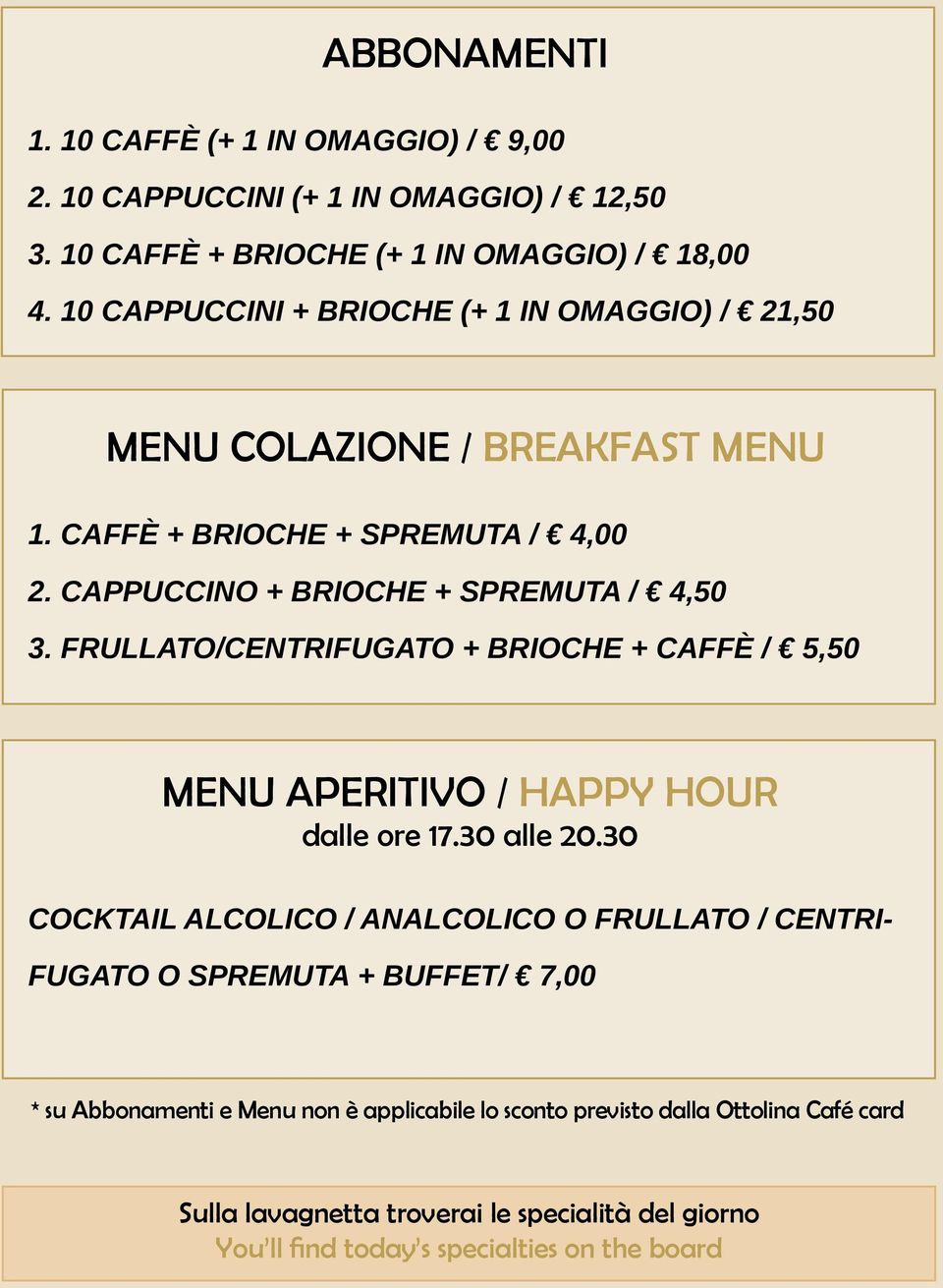 frullato/centrifugato + brioche + CAFFè / 5,50 MENU APERITIVO / HAPPY HOUR dalle ore 17.30 alle 20.