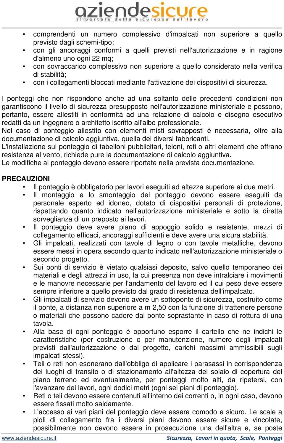 I ponteggi che non rispondono anche ad una soltanto delle precedenti condizioni non garantiscono il livello di sicurezza presupposto nell'autorizzazione ministeriale e possono, pertanto, essere