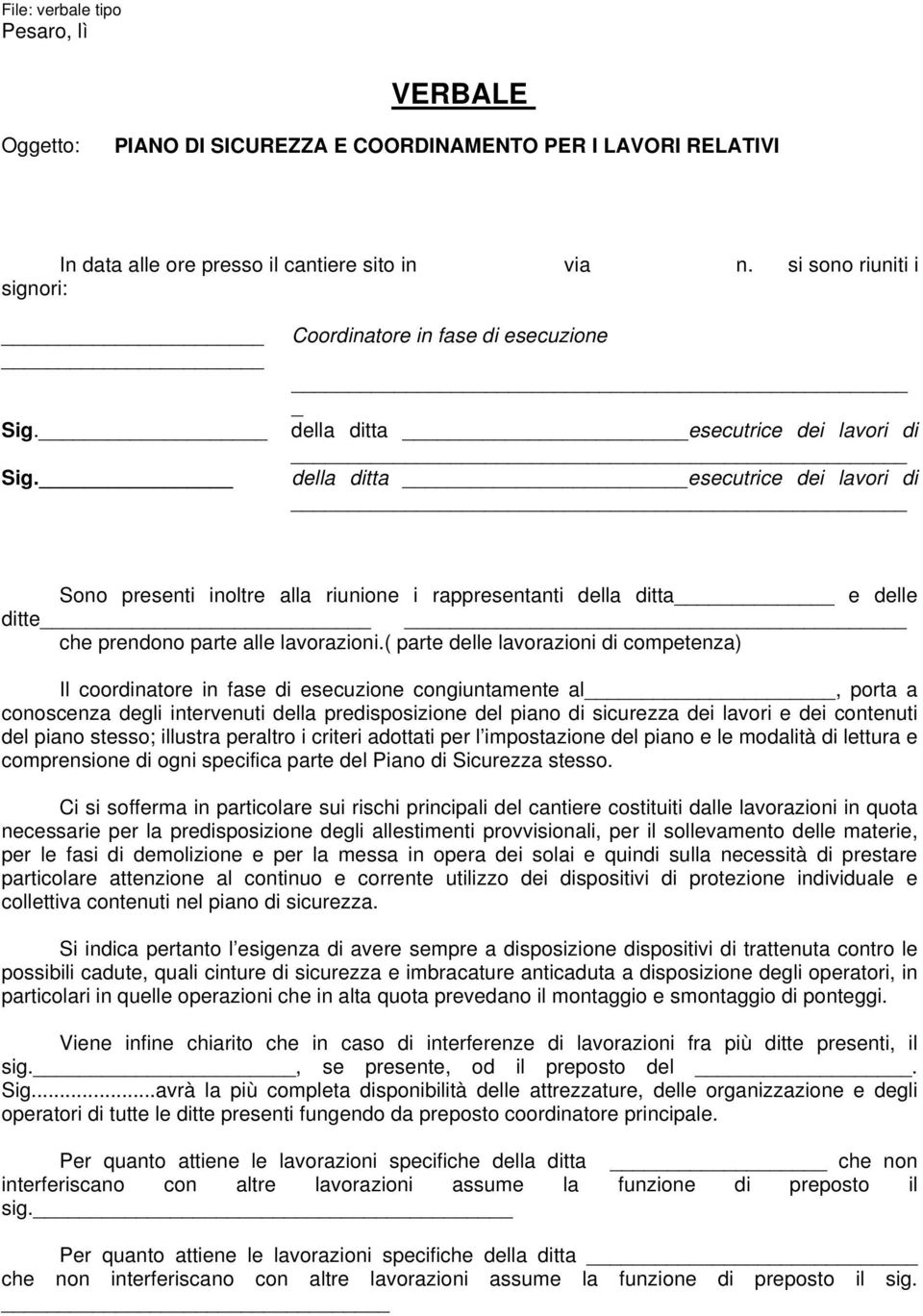 della ditta esecutrice dei lavori di Sono presenti inoltre alla riunione i rappresentanti della ditta e delle ditte che prendono parte alle lavorazioni.