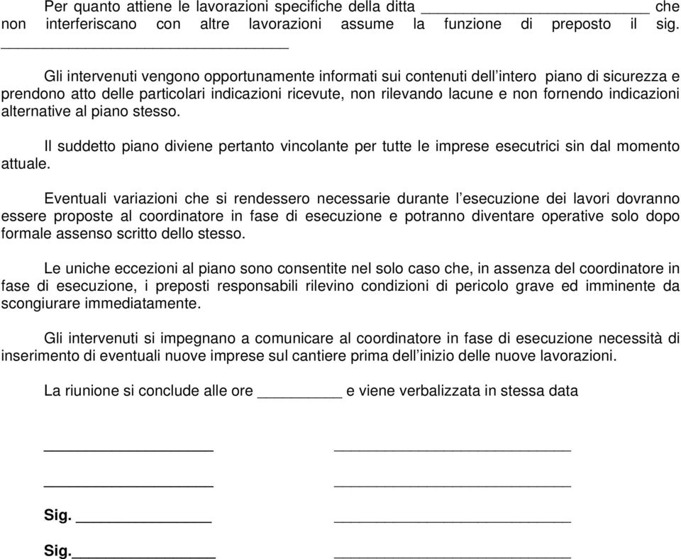 alternative al piano stesso. Il suddetto piano diviene pertanto vincolante per tutte le imprese esecutrici sin dal momento attuale.