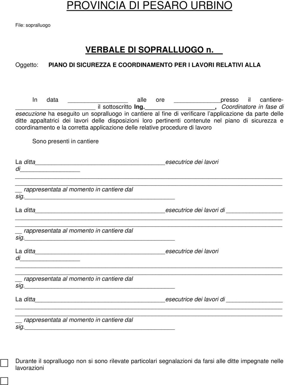 contenute nel piano di sicurezza e coordinamento e la corretta applicazione delle relative procedure di lavoro Sono presenti in cantiere La ditta esecutrice dei lavori di sig.