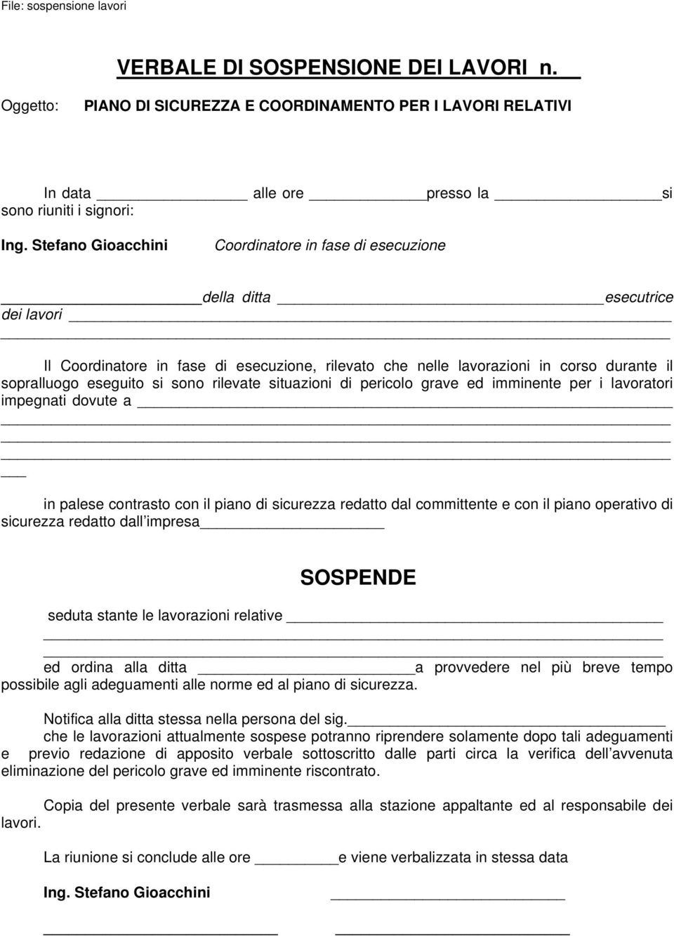 si sono rilevate situazioni di pericolo grave ed imminente per i lavoratori impegnati dovute a in palese contrasto con il piano di sicurezza redatto dal committente e con il piano operativo di