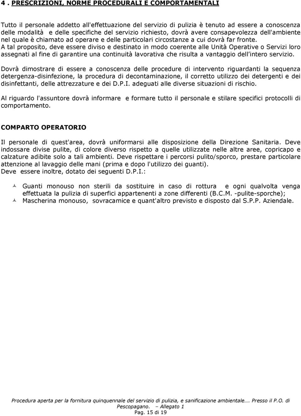 A tal proposito, deve essere diviso e destinato in modo coerente alle Unità Operative o Servizi loro assegnati al fine di garantire una continuità lavorativa che risulta a vantaggio dell intero