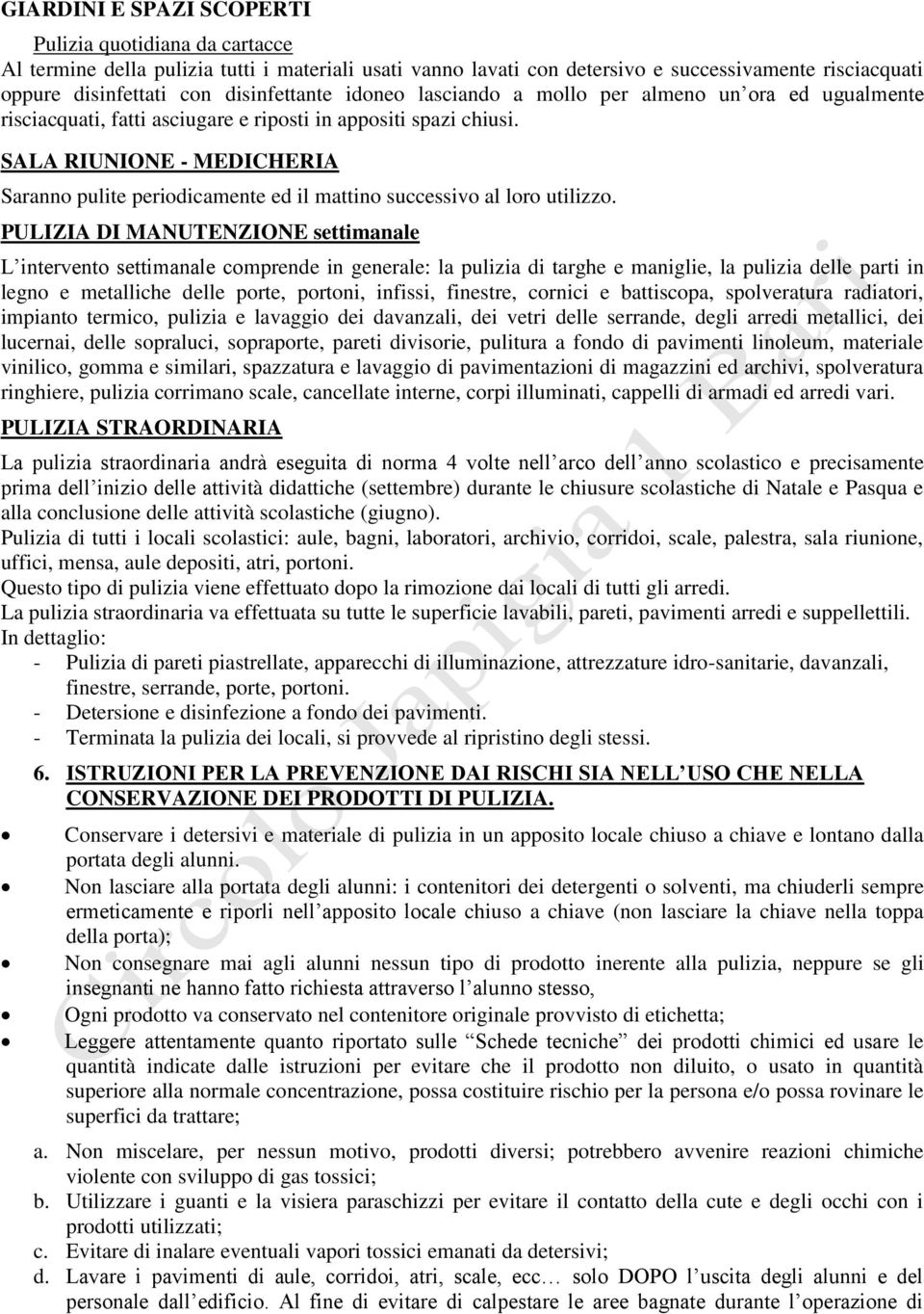 SALA RIUNIONE - MEDICHERIA Saranno pulite periodicamente ed il mattino successivo al loro utilizzo.