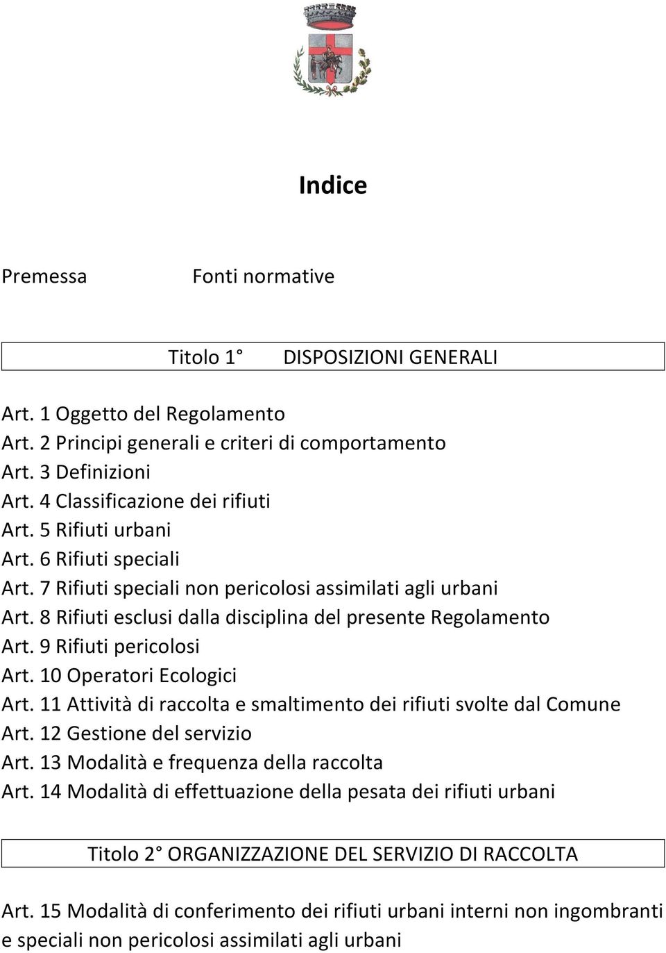 8 Rifiuti esclusi dalla disciplina del presente Regolamento Art. 9 Rifiuti pericolosi Art. 10 Operatori Ecologici Art. 11 Attività di raccolta e smaltimento dei rifiuti svolte dal Comune Art.