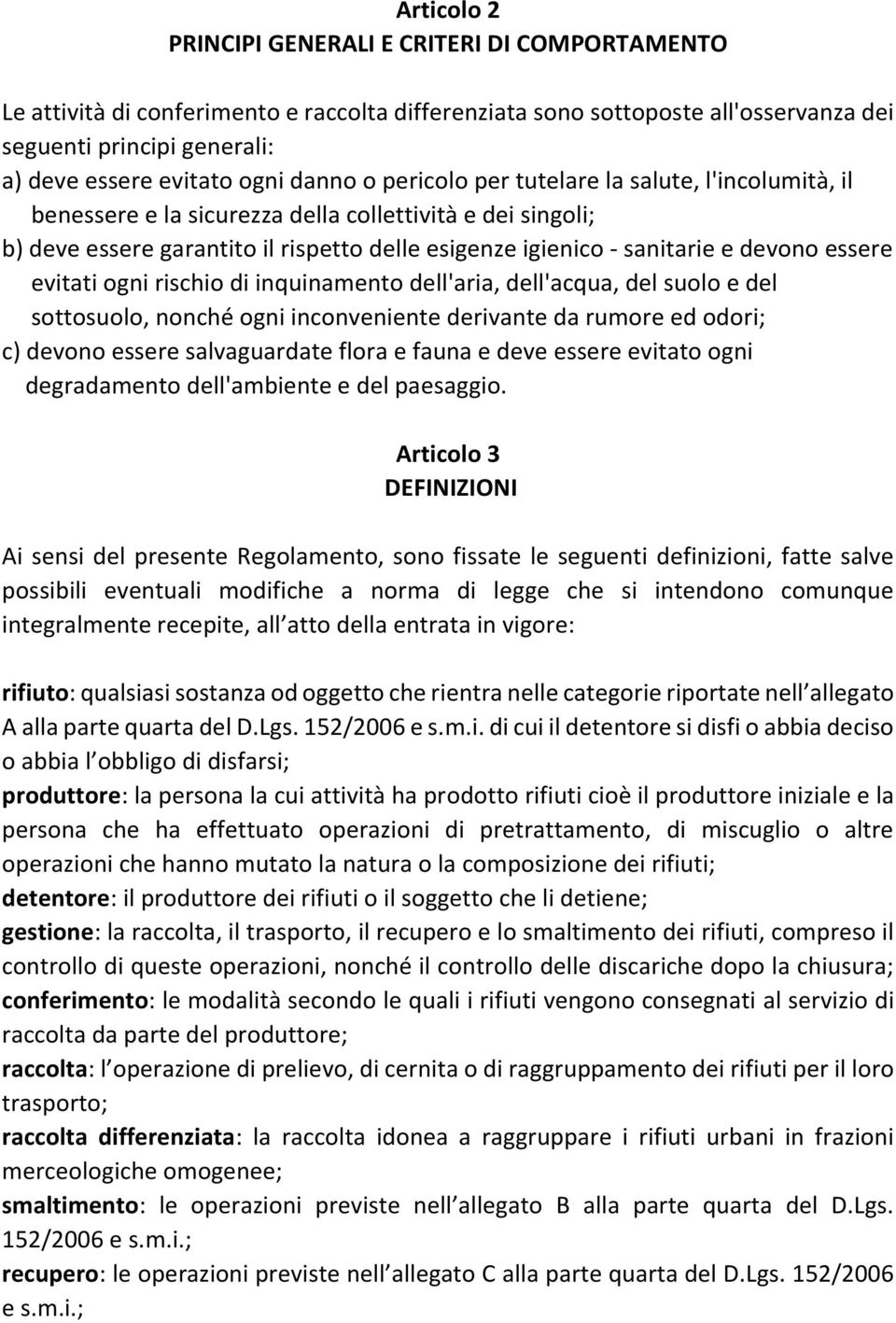 essere evitati ogni rischio di inquinamento dell'aria, dell'acqua, del suolo e del sottosuolo, nonché ogni inconveniente derivante da rumore ed odori; c) devono essere salvaguardate flora e fauna e