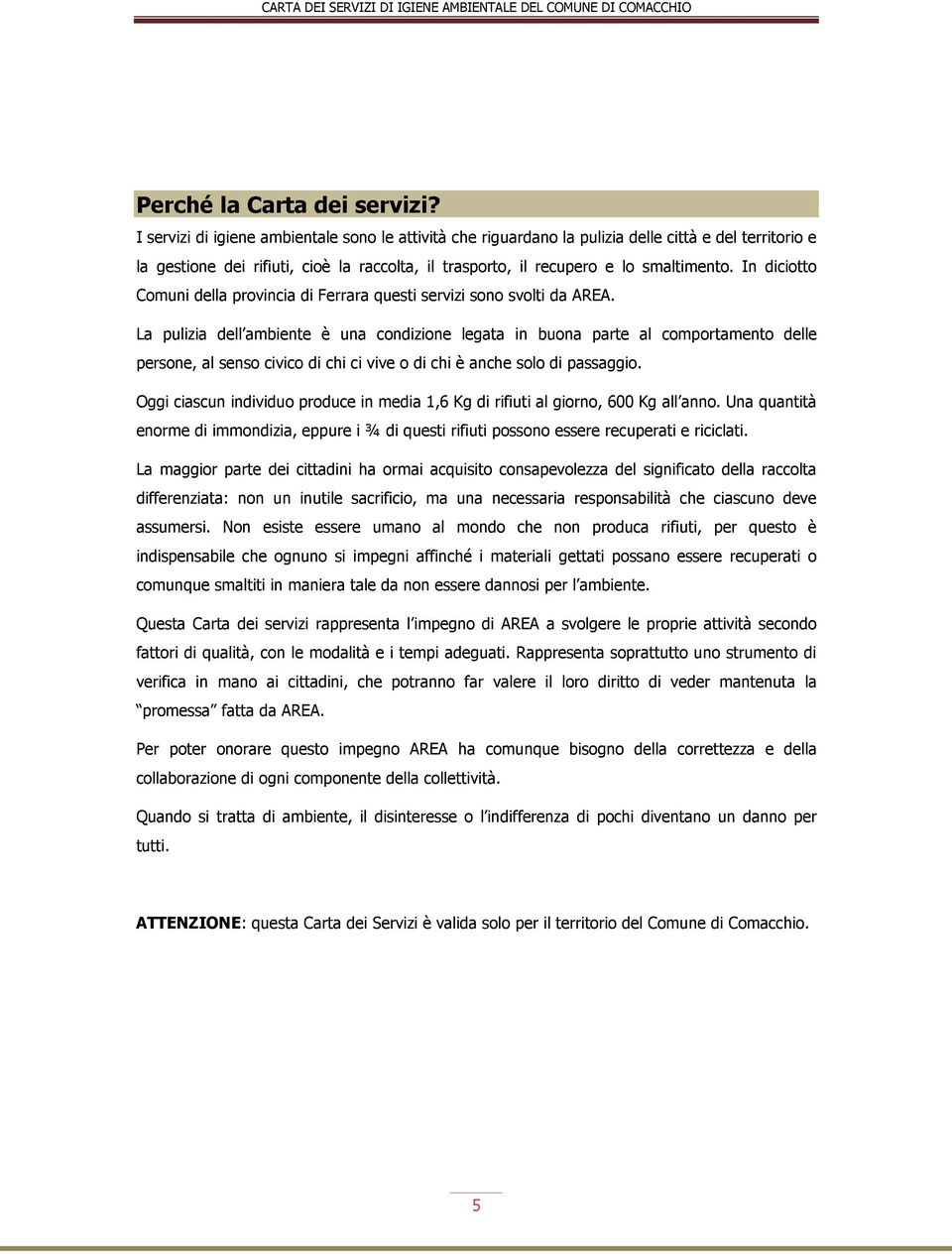 In diciotto Comuni della provincia di Ferrara questi servizi sono svolti da AREA.