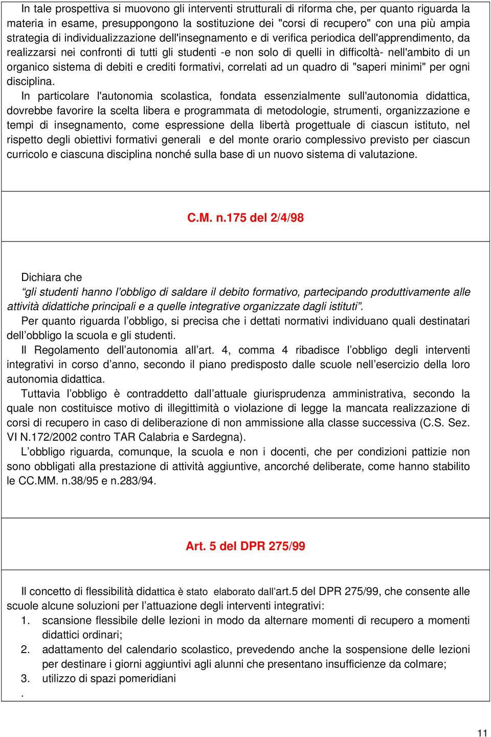 sistema di debiti e crediti formativi, correlati ad un quadro di "saperi minimi" per ogni disciplina.