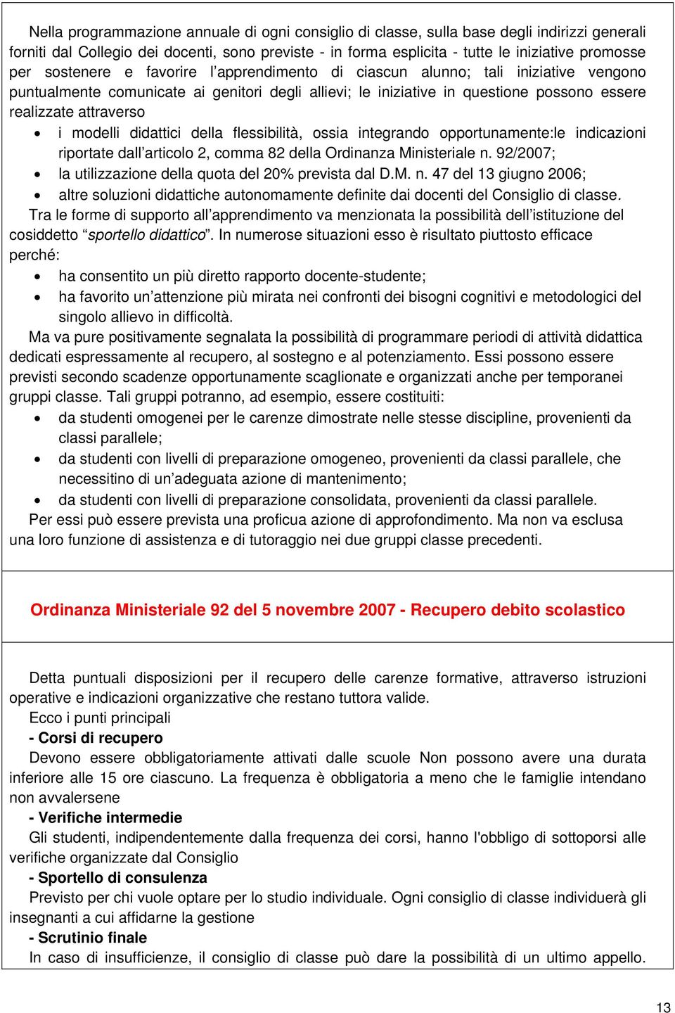 modelli didattici della flessibilità, ossia integrando opportunamente:le indicazioni riportate dall articolo 2, comma 82 della Ordinanza Ministeriale n.