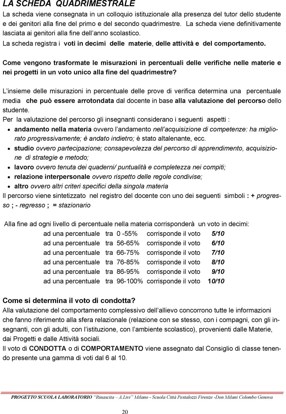 Come vengono trasformate le misurazioni in percentuali delle verifiche nelle materie e nei progetti in un voto unico alla fine del quadrimestre?