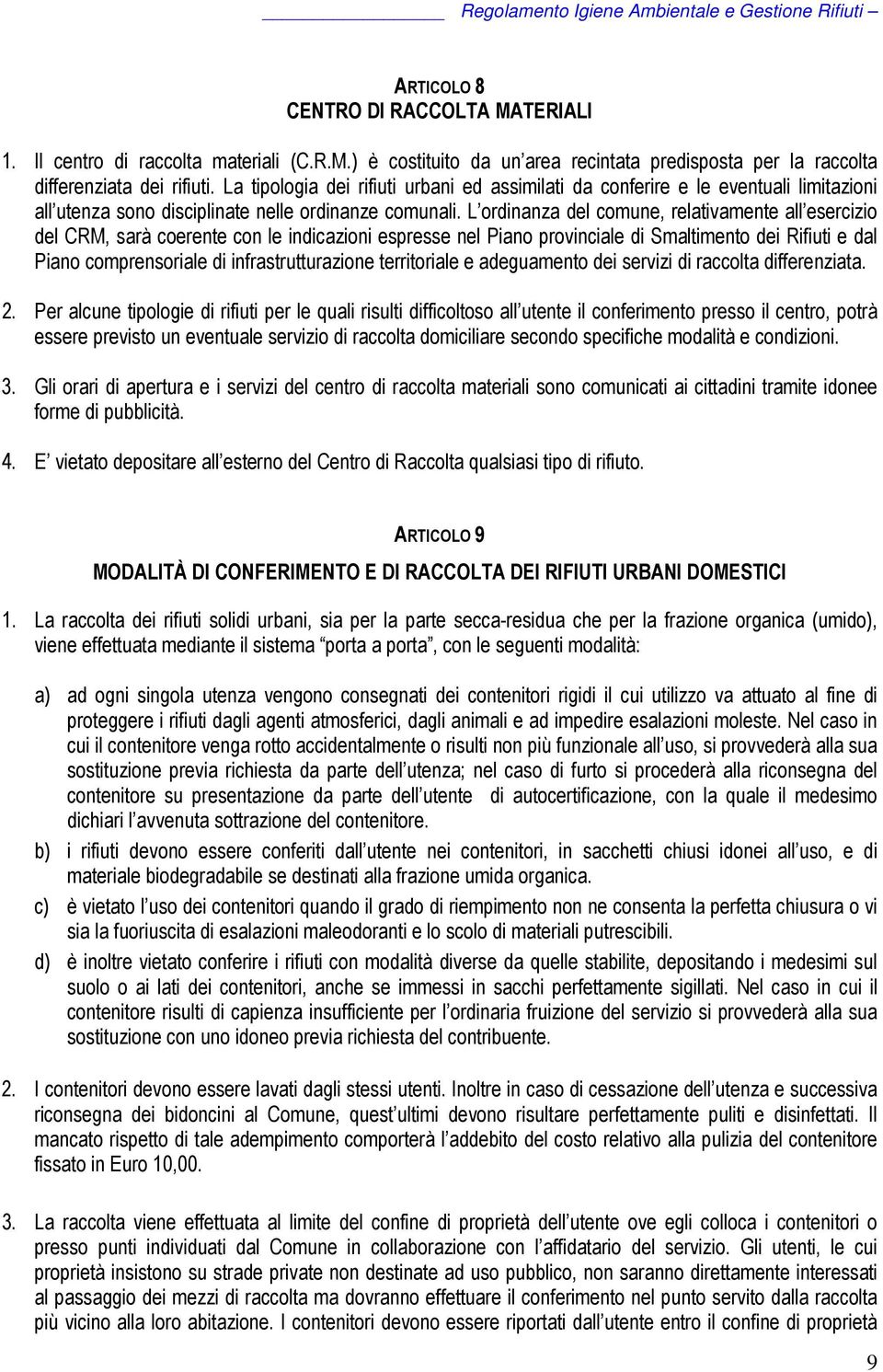 L ordinanza del comune, relativamente all esercizio del CRM, sarà coerente con le indicazioni espresse nel Piano provinciale di Smaltimento dei Rifiuti e dal Piano comprensoriale di